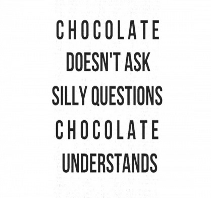 Organic Beauty Pic 2-Chocolate-doesnt-ask-silly-questions-chocolate-understands